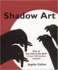 The Art of Making Shadows: Create 100 Creatures: How to Have Fun in the Dark a Complete Menagerie of Shadowgraphs