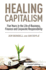 Healing Capitalism: Five Years in the Life of Business, Finance and Corporate Responsibility