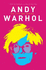 Andy Warhol: the Art of Genius: His Controversial Life, Art and Colourful Times