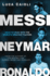 Messi, Neymar, Ronaldo: Head to Head With the World's Greatest Players