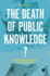 The Death of Public Knowledge? : How Free Markets Destroy the General Intellect (Goldsmiths Press / Perc Papers)