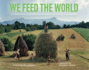 We Feed the World: Celebrating the Farmers and the Land That Feeds Us