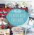 Mollie Makes Feathered Friends: Crochet, Knitting, Sewing, Felting, Papercraft and More
