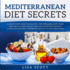 Mediterranean Diet Secrets: A Quick Start Guide to Healthy, Anti Inflammatory Food for Long-Lasting Weight Loss, with Lifestyle Secrets, 70 Delicious Recipes, Cookbook and Easy 14-Day Meal Plan