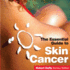 The Essential Guide to Skin Cancer Essential Guides