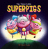 The Three Little Superpigs: Pigs Really Can Fly