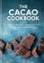 The Cacao Cookbook: Discover the Health Benefits and Uses of Cacao, With 50 Delicious Recipes