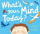 What's in Your Mind Today?