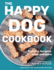 The Happy Dog Cookbook: Biscuits, Burgers, Bites and More