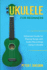 Ukulele for Beginners: Advanced Guide for Playing Songs with Audio Recordings Using A Ukulele