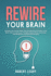 Rewire Your Brain: Declutter Your Anxious Mind, Stop Overthinking and Switch on the Brain. How to Control Your Thoughts, Reduce Stress an