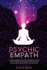 Psychic Empath: a Complete Guide to Learn Psychics and Empaths Secrets. How to Develop Abilities Such as Clairvoyance, Intuition, Heal