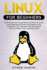 Linux for Beginners: a Practical and Comprehensive Guide to Learn Linux Operating System and Master Linux Command Line. Contains Self-Evaluation Tests to Check Your Learning Level
