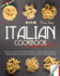 Italian Cookbook the Complete Guide: Discover the Most Famous and Tasty Recipes of Italian Cooking and How to Make Them Easily at Your Home. Pasta, Pizza, Meat, Fish, and Much More