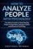 How to Analyze People With Psychology: the Ultimate Guide to Speed Reading People Through Body Language Analysis and Behavioral Psychology