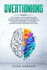 Overthinking: Techniques to Stop Worrying and Relieve Anxiety. Declutter Your Mind to Control and Overcome Your Destructive Thoughts and Start to Live Better and Reducing Stress