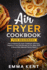 Air Fryer Cookbook for Beginners: the Complete Air Fryer Cookbook With Easy, Healthy & Low Carb Recipes to Fry, Bake, Grill & Roast Most Wanted Family Meals (Healthy & Delicious Recipes)