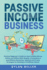 Passive Income Business: Practical Beginner's Guide on How to Make Money Online and Offline With Shopify, E-Commerce and Affiliate Marketing. Updated...Strategies for Building a $10, 000 Per Month