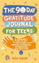 The 90 Day Gratitude Journal for Teens: a Teenager's Guide to to Self Discovery Through Journalling, Affirmations and Gratitude (New Books for Teens)