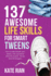 137 Awesome Life Skills for Smart Tweens | How to Make Friends, Save Money, Cook, Succeed at School & Set Goals-for Pre Teens & Teenagers