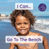 I Can Go to the Beach: an Early Years Introduction to the Coast and Beach Safety: 6 (Becca's I Can Do It! ' Books)