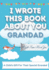 I Wrote This Book About You Grandad a Child's Fill in the Blank Gift Book for Their Special Grandad Perfect for Kid's 7 X 10 Inch