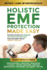 Holistic EMF Protection Made Easy: Practical Solutions to Safeguard Your Home and Loved Ones From The Health Risks of Radiation Exposure: Practical solutions to safeguard your home and loved ones from the health risks of radiation exposure