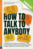 How To Talk To Anybody: 14 Speaking Techniques To Instantly Connect With Anyone, Avoid The Awkwardness & Supercharge Your Communication Skills