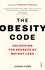 The Obesity Code: the bestselling guide to unlocking the secrets of weight loss
