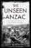 The Unseen Anzac: How an Enigmatic Explorer Created Australia's World War I Photographs