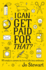 I Can Get Paid for That? : 99 Creative Careers to Live a Life Less Ordinary