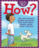 How? : the Most Awesome Question and Answer Book About Nature, Animals, People, Places--and You!