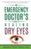 The Emergency Doctor's Guide to Healing Dry Eyes