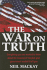 War on Truth: Everything You Ever Wanted to Know About the Invasion of Iraq But Your Government Wouldn't Tell You
