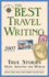 The Best Travel Writing 2007: True Stories From Around the World