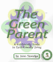 The Green Parent: a Kid-Friendly Guide to Earth-Friendly Living