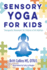 Sensory Yoga for Kids: Therapeutic Movement for Children of All Abilities