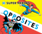 Super Heroes Book of Opposites (3) (Dc Super Heroes)