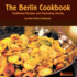 The Berlin Cookbook. Traditional Recipes and Nourishing Stories. the First and Only Cookbook From Berlin, Germany, With Many Authentic German Dishes