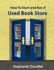 How to Start and Run a Used Bookstore: a Bookstore Owner's Essential Toolkit With Real-World Insights, Strategies, Forms, and Procedures