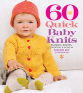 60 Quick Baby Knits: Blankets, Booties, Sweaters & More in Cascade 220 Superwash (60 Quick Knits Collection)