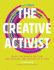 The Creative Activist: Make the World Better, One Person, One Action at a Time