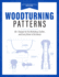 Woodturning Patterns: 80+ Designs for the Workshop, Garden, and Every Room in the House