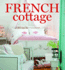 French Cottage: French-Style Homes and Shops for Inspiration (Cottage Journal)