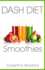 Dash Diet Smoothies: Delicious and Nutritious Smoothies for Great Health (Dash Diet Cookbook)