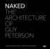 Naked: the Architecture of Guy Peterson