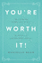 You'Re Worth It! : Change the Way You Feel About Yourself By Discovering How Jesus Feels About You