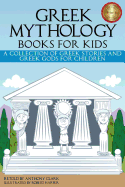 Greek Mythology Books for Kids: a Collection of Greek Stories and Greek Gods for Children