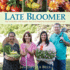 Late Bloomer: How to Garden with Comfort, Ease and Simplicity in the Second Half of Life