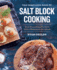 The Complete Book of Salt Block Cooking: Cook Everything You Love With a Himalayan Salt Block